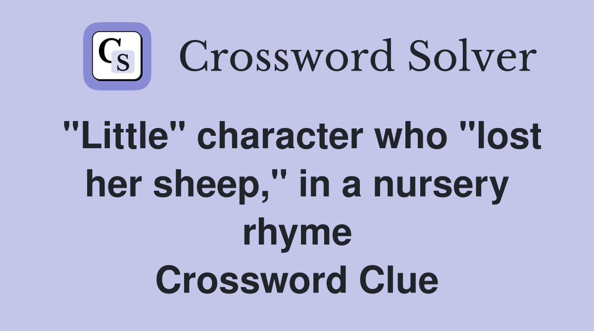"Little" character who "lost her sheep," in a nursery rhyme Crossword